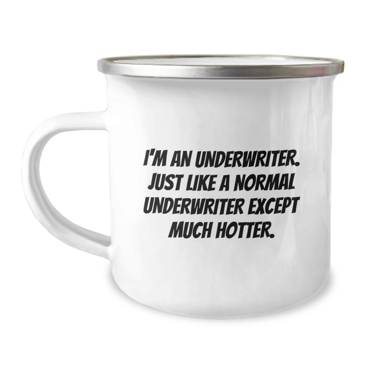 Funny Underwriter Gifts from Friends to Graduation Unique Gifts for Underwriter - I'm An Underwriter. Just Like A Normal Underwriter Except Much Hotter. Camping Mug - Image 1