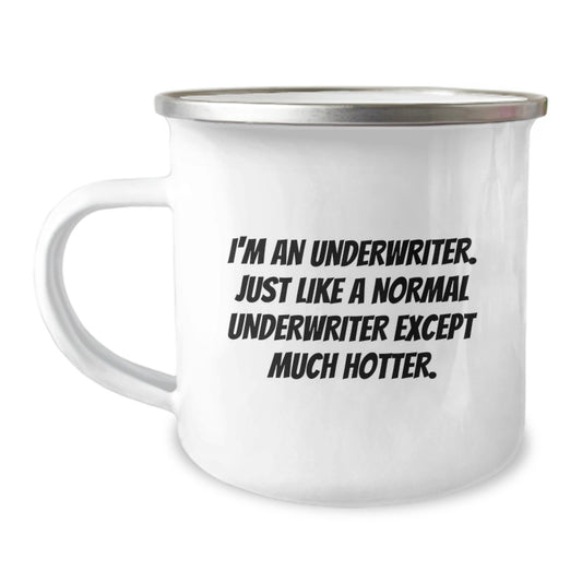 Funny Underwriter Gifts from Friends to Graduation Unique Gifts for Underwriter - I'm An Underwriter. Just Like A Normal Underwriter Except Much Hotter. Camping Mug - Image 1