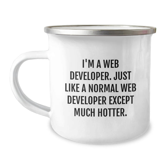 Funny Web Developer Gifts for Mom, Web Developer Camping Mug with 'I'm A Web Developer. Just Like A Normal Web Developer Except Much Hotter.' Quote, Ideal Gift from Family for Mother's Day - Image 1