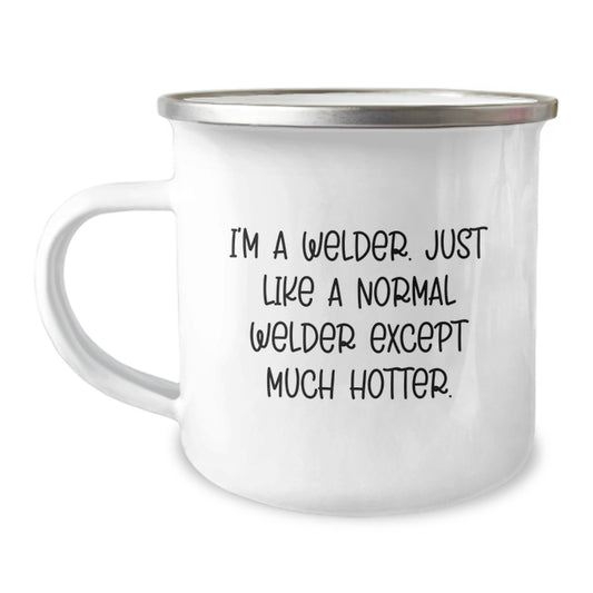 Funny Welder Gifts, Unique Camping Mug for Christmas, 'I'm A Welder. Just Like A Normal Welder Except Much Hotter.', Gifts from Friends for Men - Image 1