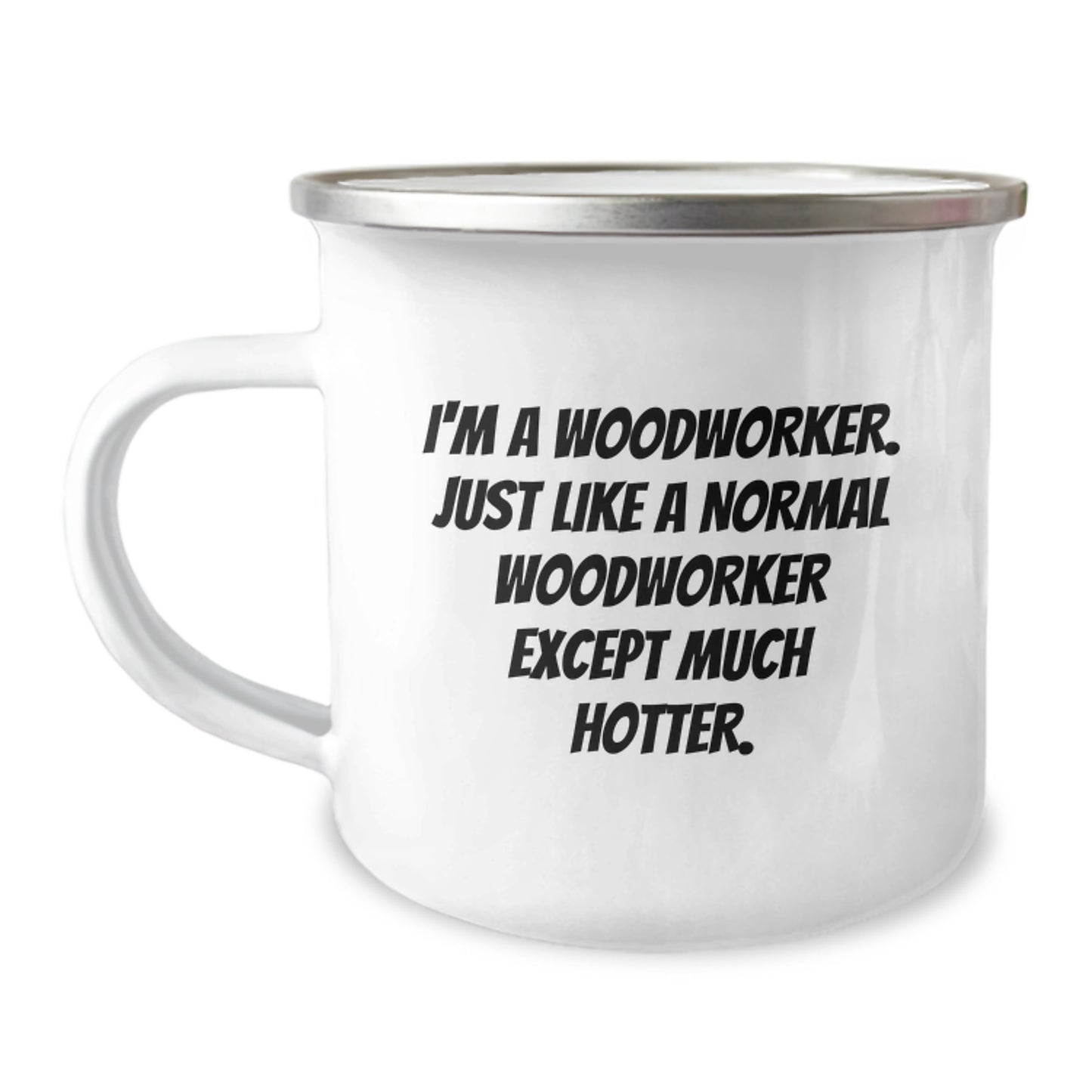 Woodworker Gifts from Friends - Funny 'I'm A Woodworker. Just Like A Normal Woodworker Except Much Hotter.' Birthday Unique Gifts for Woodworkers - Image 1