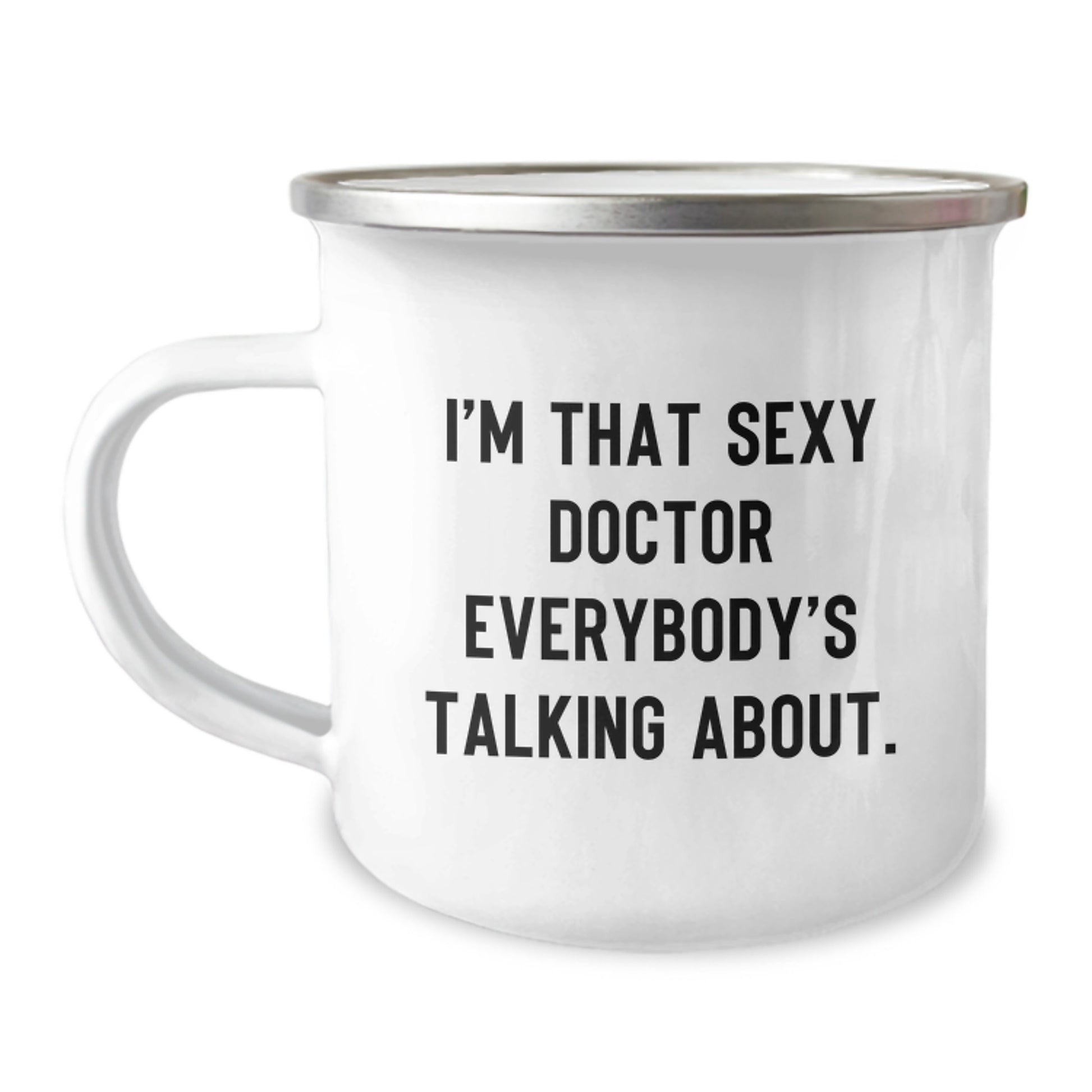 Funny Gifts from Doctor to Friends - I'm That Sexy Doctor Everybody's Talking About. - Camping Mug, Birthday Unique Gifts for Doctor - Image 1
