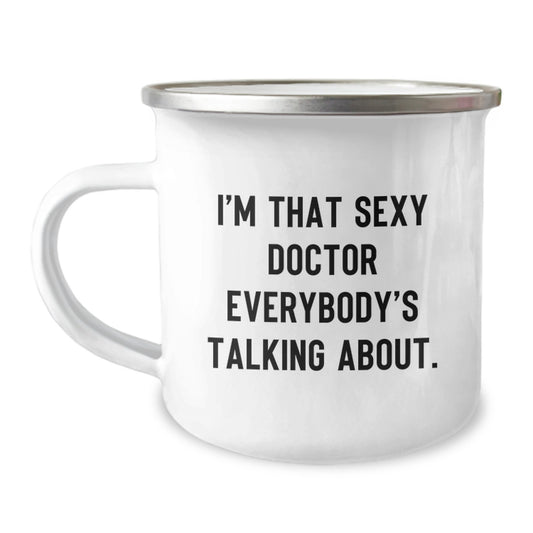 Funny Gifts from Doctor to Friends - I'm That Sexy Doctor Everybody's Talking About. - Camping Mug, Birthday Unique Gifts for Doctor - Image 1