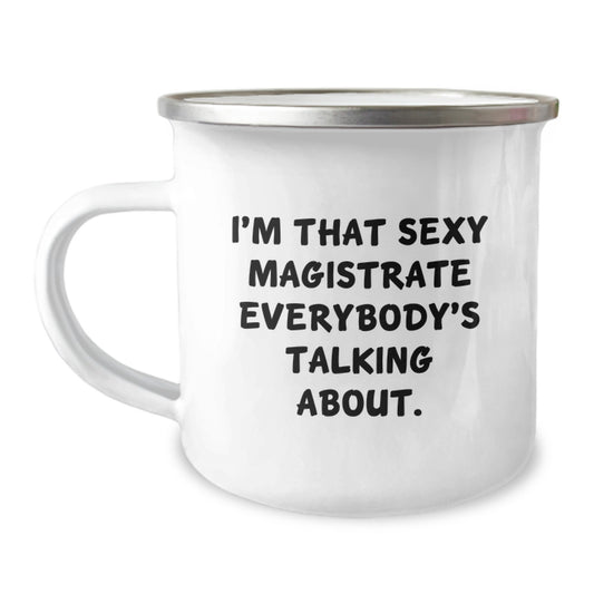 Funny Magistrate Gifts - I'm That Sexy Magistrate Everybody's Talking About. Funny Birthday Camping Mug for Magistrate, Gifts from Friends, Gifts for Men - Image 1