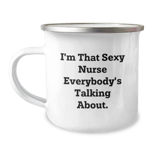 Funny Gifts from Friends for Nurses I'm That Sexy Nurse Everybody's Talking About. Unique Birthday Unique Gifts for Her, 12oz Camping Mug - Image 1
