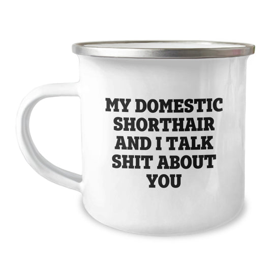 Funny Domestic Shorthair Cat Gifts for Men, Women, Friends, and Family - 'My Domestic Shorthair And I Talk Shit About You' Camping Mug for Graduation - Image 1