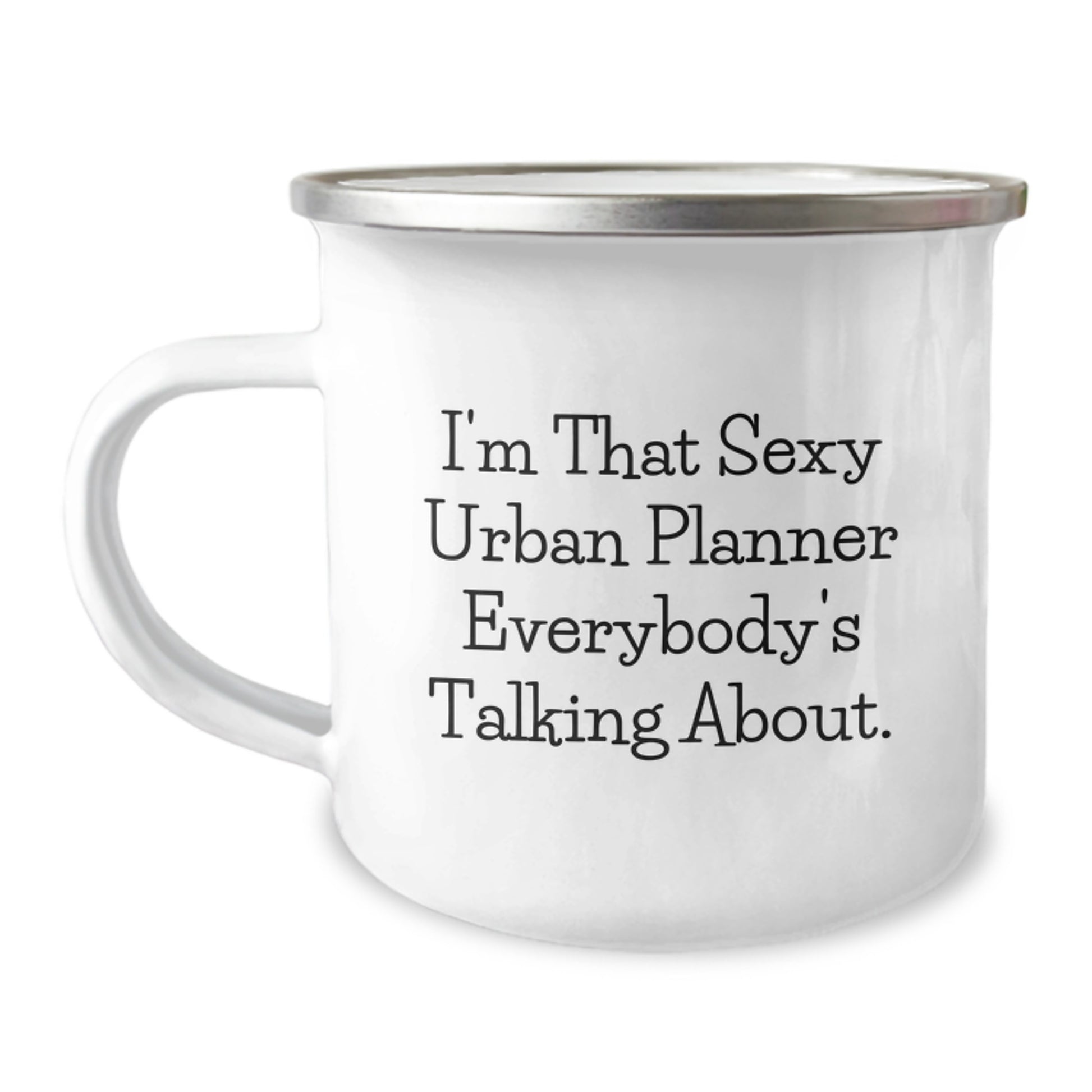 Funny Urban Planner Gifts for Men, I'm That Sexy Urban Planner Everybody's Talking About. - 12 oz Stainless Steel Camping Mug - Image 1