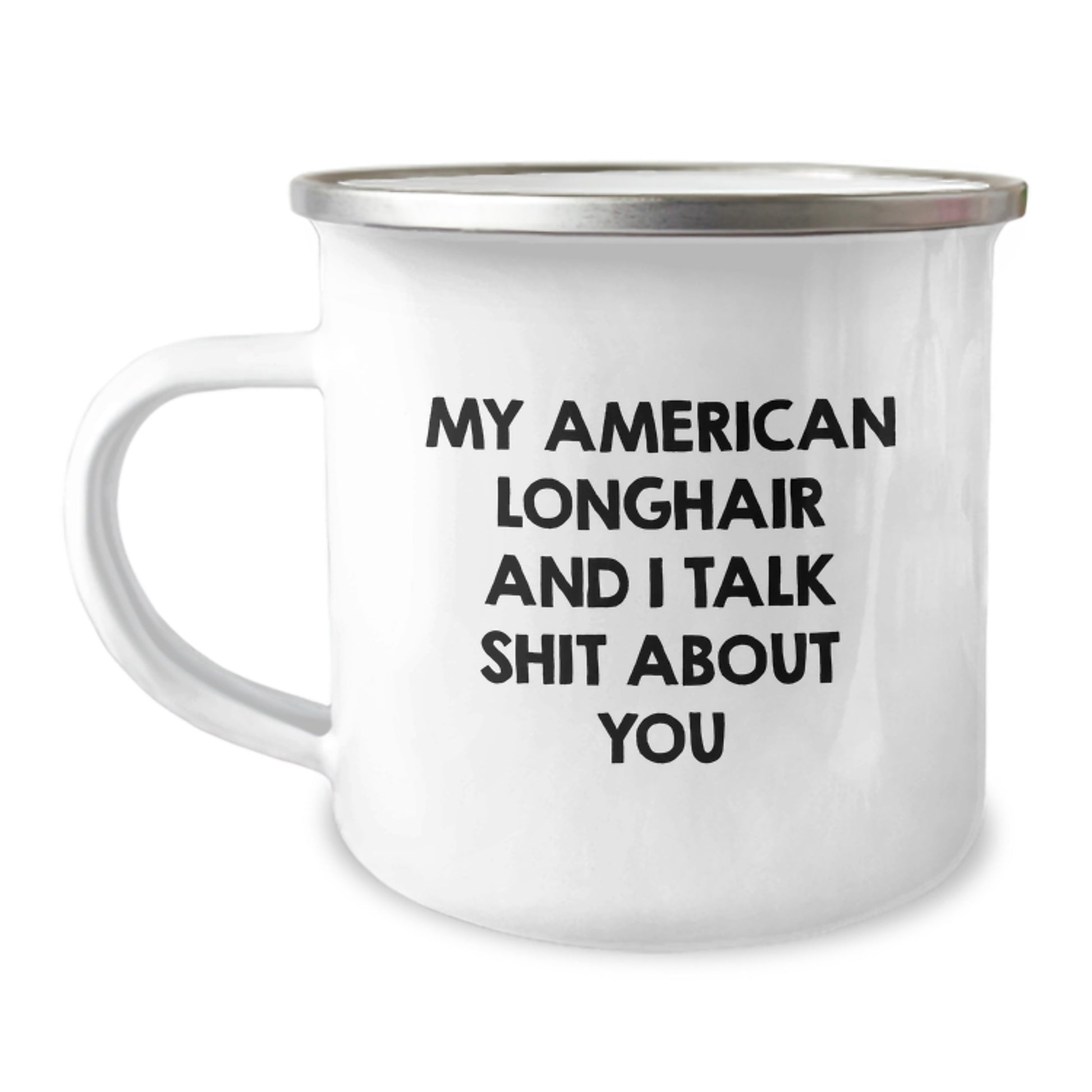 Funny American Longhair Cat Gifts from Friends - Valentine's Unique Camping Mug for Men and Women - My American Longhair And I Talk Shit About You Quote - Image 1