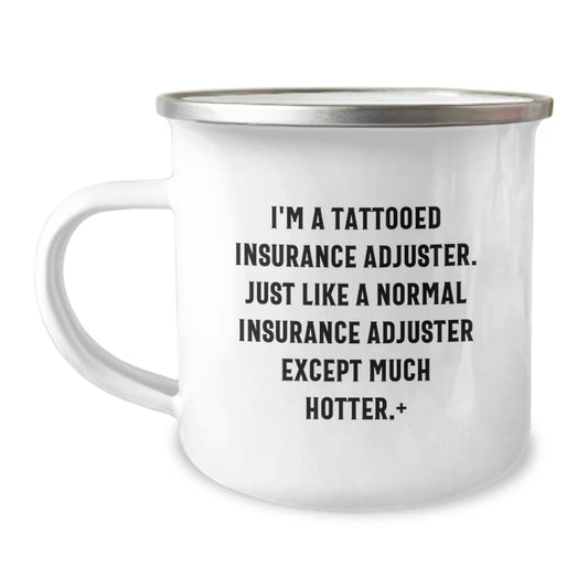 Funny Insurance Adjuster Gifts for Him or Her, Camping Mug from Friends or Coworkers for Graduation, 'I'm A Tattooed Insurance Adjuster. Just Like A Normal Insurance Adjuster Except Much Hotter.' - Image 1