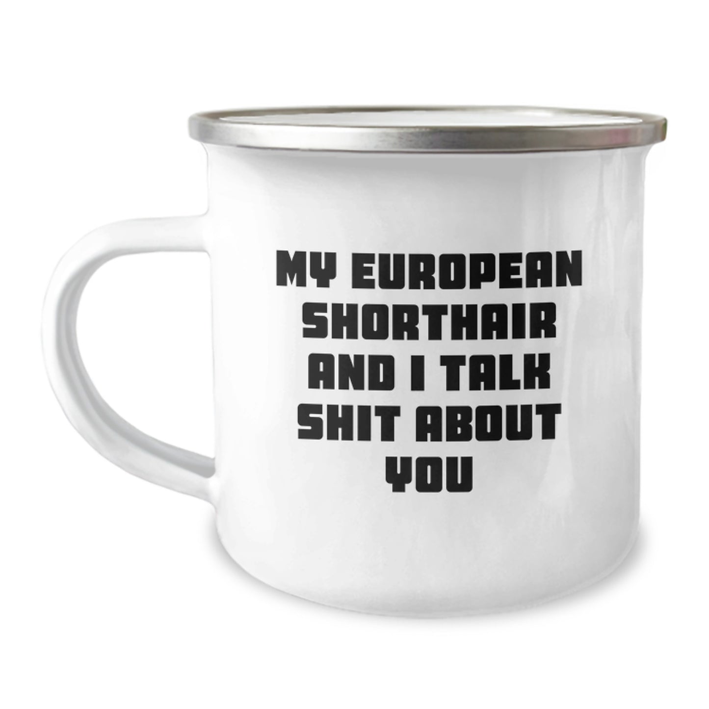 Funny European Shorthair Cat Gifts for Men, Personalized Camping Mug with European Shorthair Cat Quote 'My European Shorthair And I Talk Shit About You', Gifts from Friends - Image 1