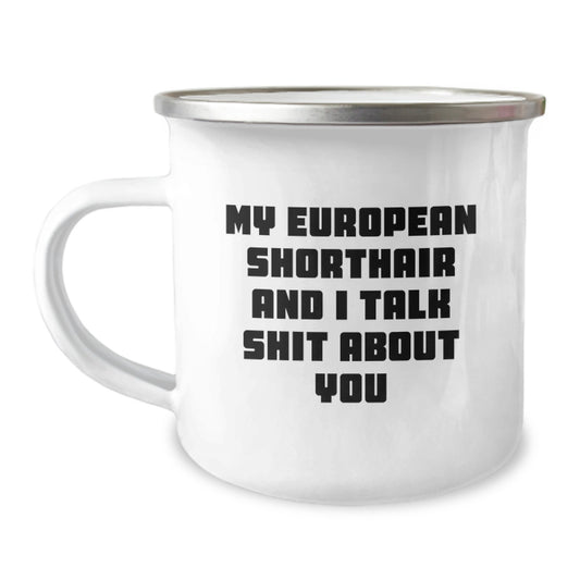 Funny European Shorthair Cat Gifts for Men, Personalized Camping Mug with European Shorthair Cat Quote 'My European Shorthair And I Talk Shit About You', Gifts from Friends - Image 1
