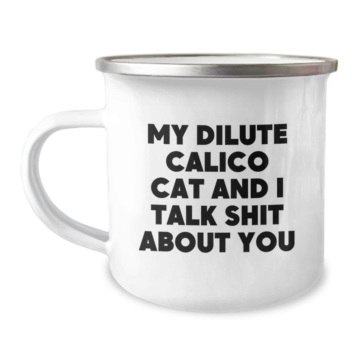 Funny Gifts for Dilute Calico Cat Lovers - Dilute Calico Cat Camping Mug, My Dilute Calico Cat And I Talk Shit About You Quote, Mother's Day Unique Gifts from Family - Image 1