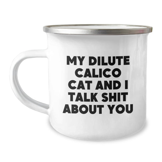 Funny Gifts for Dilute Calico Cat Lovers - Dilute Calico Cat Camping Mug, My Dilute Calico Cat And I Talk Shit About You Quote, Mother's Day Unique Gifts from Family - Image 1