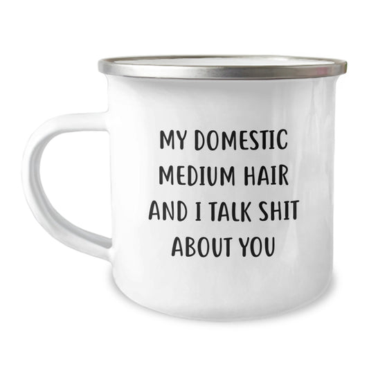 Funny Domestic Medium Hair Unique Gifts for Men Friends Family - Camping Mug with Quote 'My Domestic Medium Hair And I Talk Shit About You' for Father's Day - Image 1