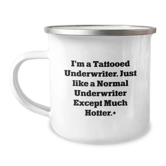 Funny Underwriter Camping Mug Gifts for Friends from Men - I'm A Tattooed Underwriter, Just Like A Normal Underwriter Except Much Hotter., Birthday Unique Gifts, Underwriter Lovers - Image 1