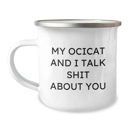 Funny Ocicat Gifts for Friends, Unique Camping Mugs with My Ocicat And I Talk Shit About You Quote for Christmas Unique Gifts from Men to Women - Image 1