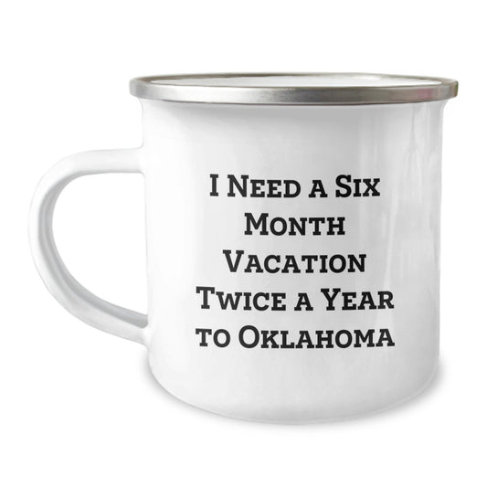 Oklahoma Camping Mug, Funny Gift for Birthday from Friends and Family, 'I Need A Six Month Vacation Twice A Year To Oklahoma' - Image 1