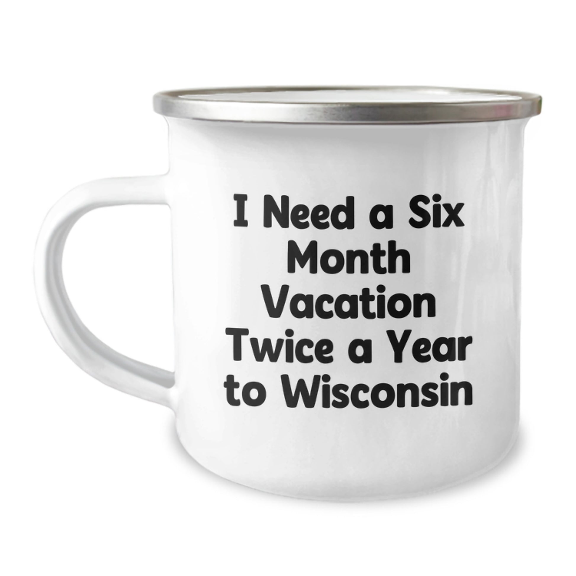 Wisconsin Camping Mug Gifts for Men from Friends with 'I Need A Six Month Vacation Twice A Year To Wisconsin' Funny Quote, Unique Christmas Unique Gifts - Image 1