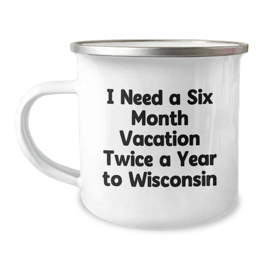 Wisconsin Camping Mug Gifts for Men from Friends with 'I Need A Six Month Vacation Twice A Year To Wisconsin' Funny Quote, Unique Christmas Unique Gifts - Image 1