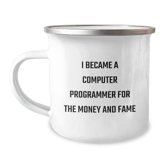 Funny Computer Programmer Birthday Unique Gifts for Men from Friends, Unique Camping Mug, I Became A Computer Programmer For The Money And Fame - Image 1