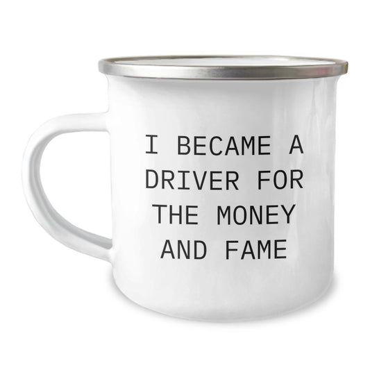 Funny Driver Gifts for Men from Family - I Became A Driver For The Money And Fame Quote - 12 oz Stainless Steel Camping Mug - Image 1
