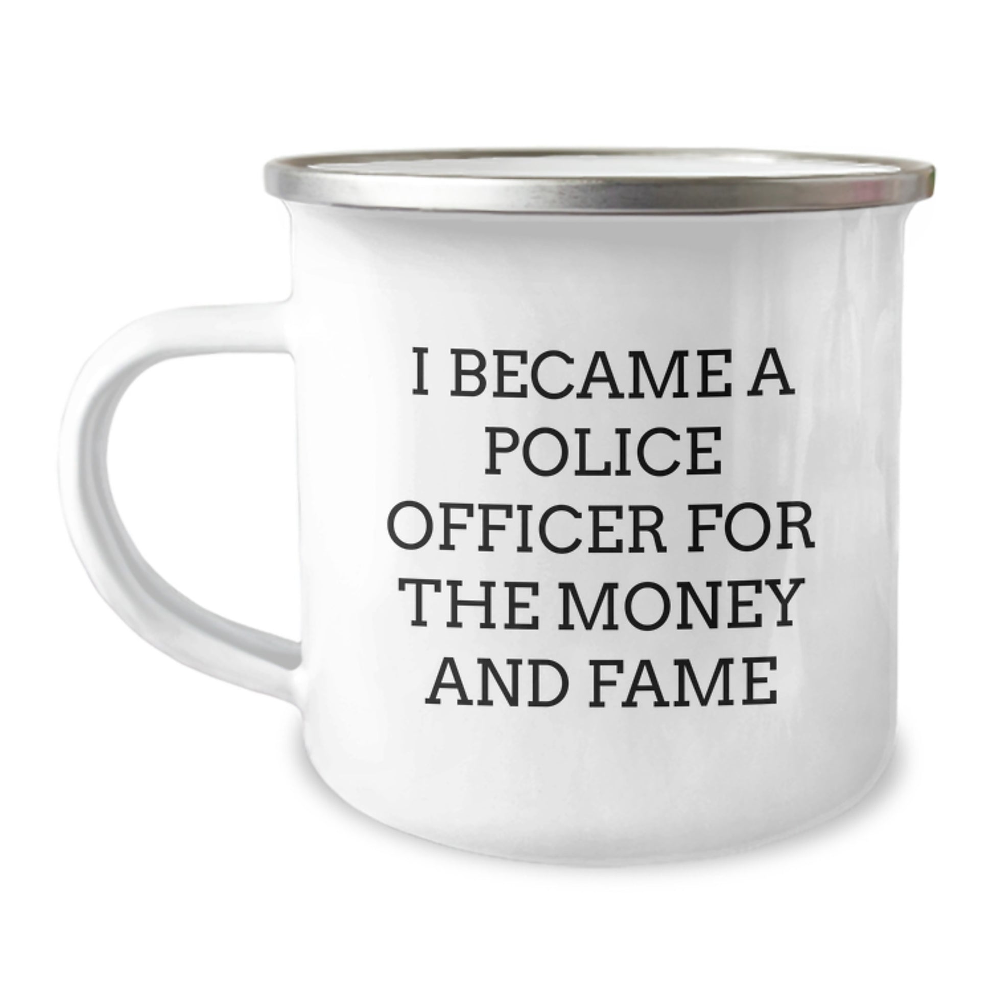 Police Officer Camping Mug, Funny Gift for Friends and Family, I Became a Police Officer for the Money and Fame, Christmas Unique Gifts from Men to Police Officer - Image 1
