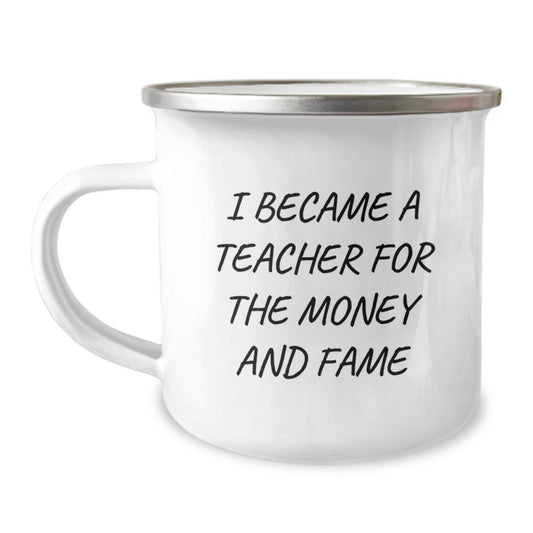 Funny Teacher Gifts from Friends for Teacher's Graduation Unique Teacher Camping Mug, 'I Became A Teacher For The Money And Fame' Quote - Image 1