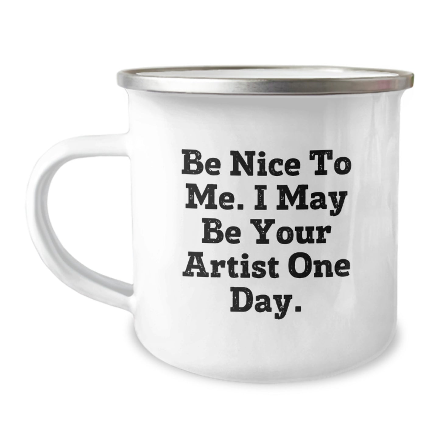 Gifts from Friends for Artists, Funny Camping Mug, 'Be Nice to Me. I May Be Your Artist One Day.' - Image 1