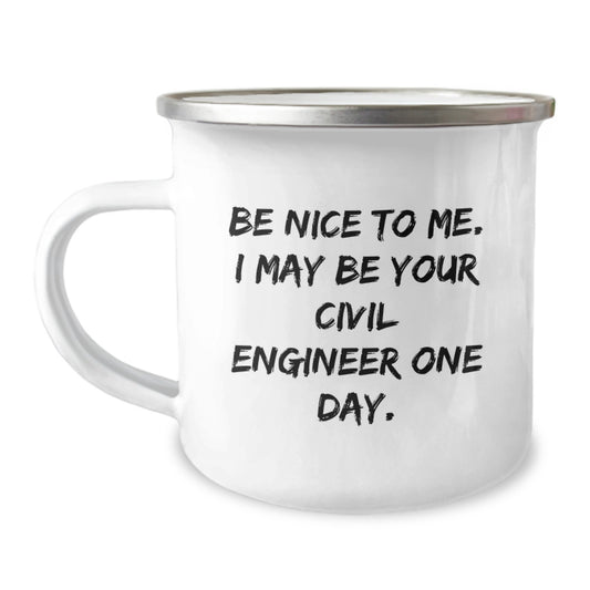 Funny Civil Engineer Gifts for Men - Be Nice To Me. I May Be Your Civil Engineer One Day. Christmas Unique Gifts from Friends to Friends - Funny Camping Mug for Civil Engineer - Image 1