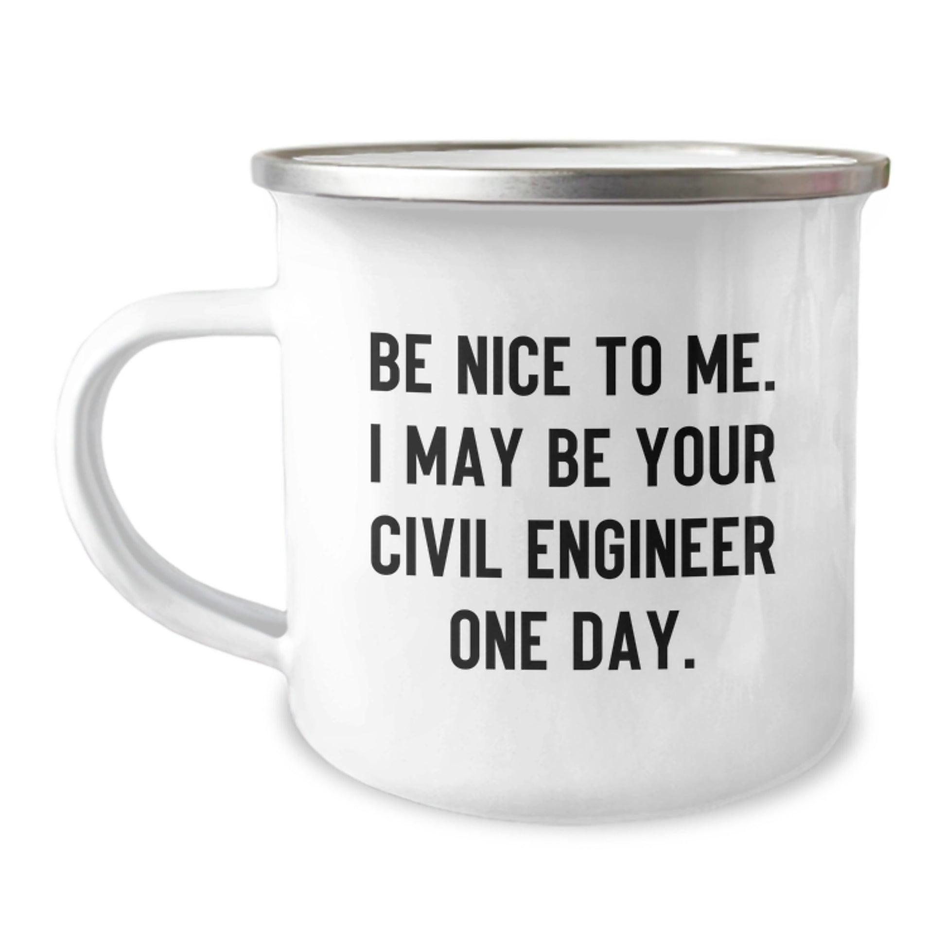 Funny Civil Engineer Gifts for Him, Christmas Unique Mugs for Civil Engineers, Camping Mug Quote - Be Nice To Me I May Be Your Civil Engineer One Day - Image 1
