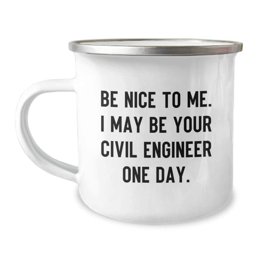 Funny Civil Engineer Gifts for Him, Christmas Unique Mugs for Civil Engineers, Camping Mug Quote - Be Nice To Me I May Be Your Civil Engineer One Day - Image 1