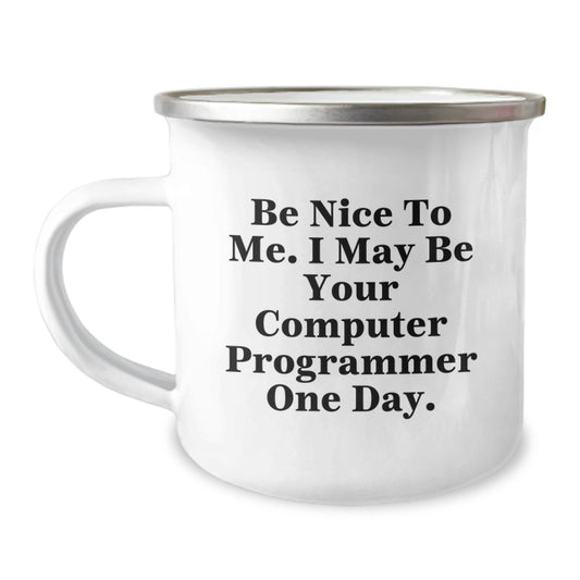 Funny Computer Programmer Gifts from Friends to Family, Men, Women - Be Nice To Me. I May Be Your Computer Programmer One Day. Christmas Unique Mugs for Coding Enthusiasts - Camping Mug - Image 1