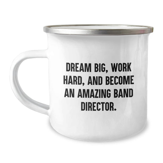 Funny Inspirational Gifts for Band Director Friends and Family - Camping Mug with Quote 'Dream Big, Work Hard, And Become An Amazing Band Director. Christmas Unique Gifts from Men to Women - Image 1