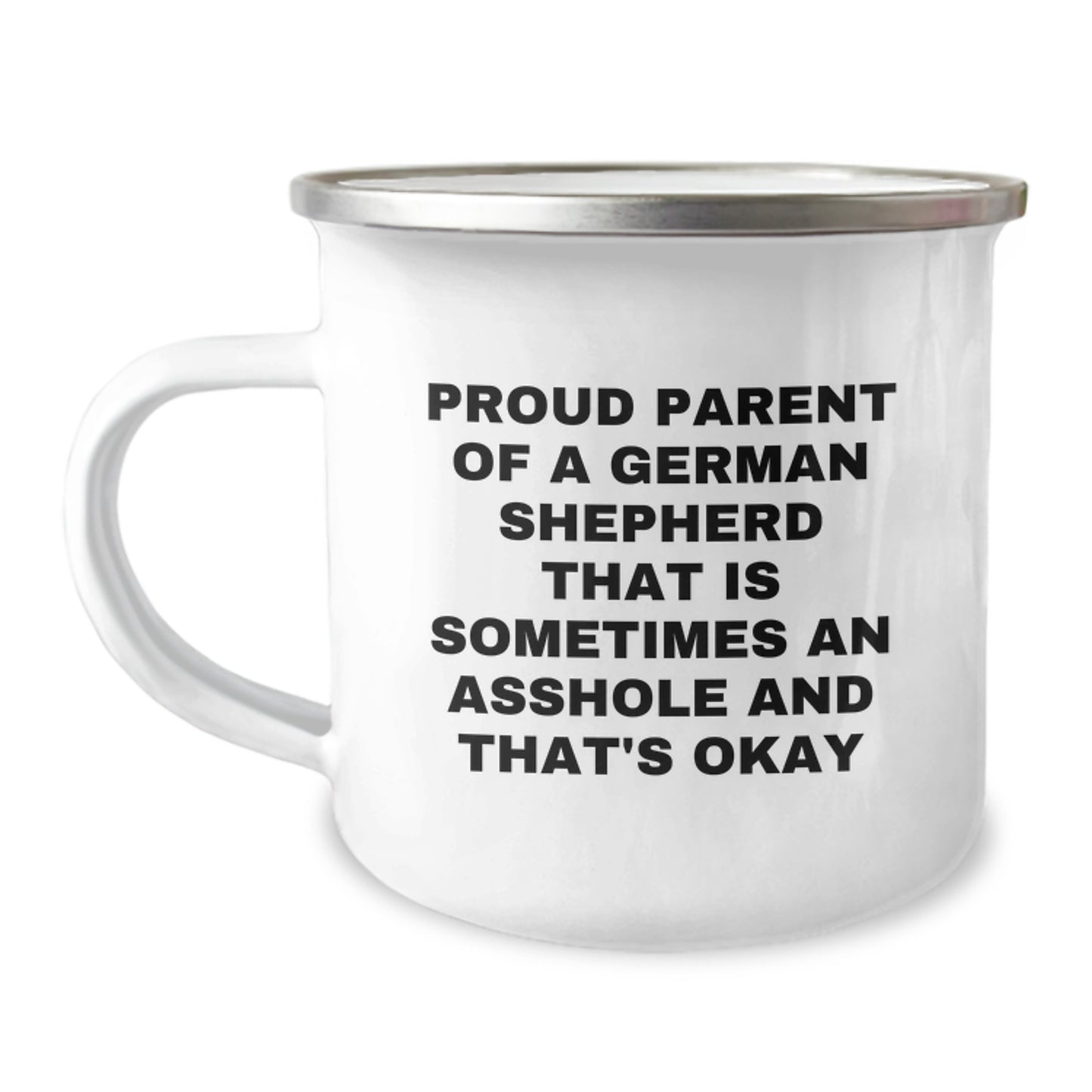 Funny German Shepherd Dog Gifts, Father's Day Unique Gifts for German Shepherd Dog Dad, Camping Mug with 'Proud Parent Of A German Shepherd That Is Sometimes An Asshole And That's Okay' - Image 1