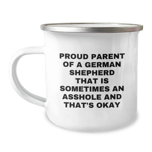 Funny German Shepherd Dog Gifts, Father's Day Unique Gifts for German Shepherd Dog Dad, Camping Mug with 'Proud Parent Of A German Shepherd That Is Sometimes An Asshole And That's Okay' - Image 1