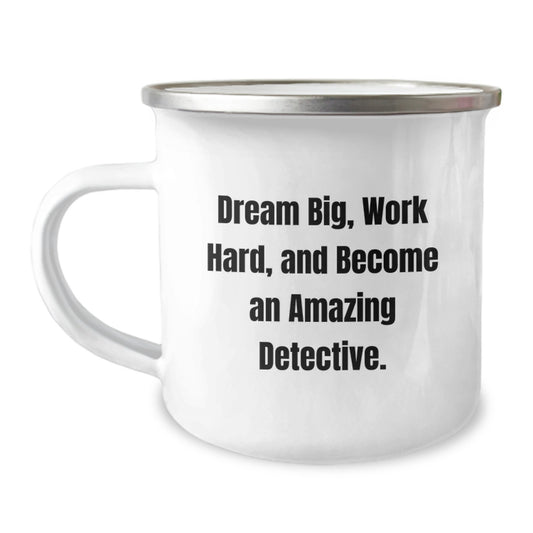 Detective Camping Mug, Dream Big Work Hard Become Amazing, Gifts from Family for Birthday, 12 oz Stainless Steel with Enamel Finish - Image 1