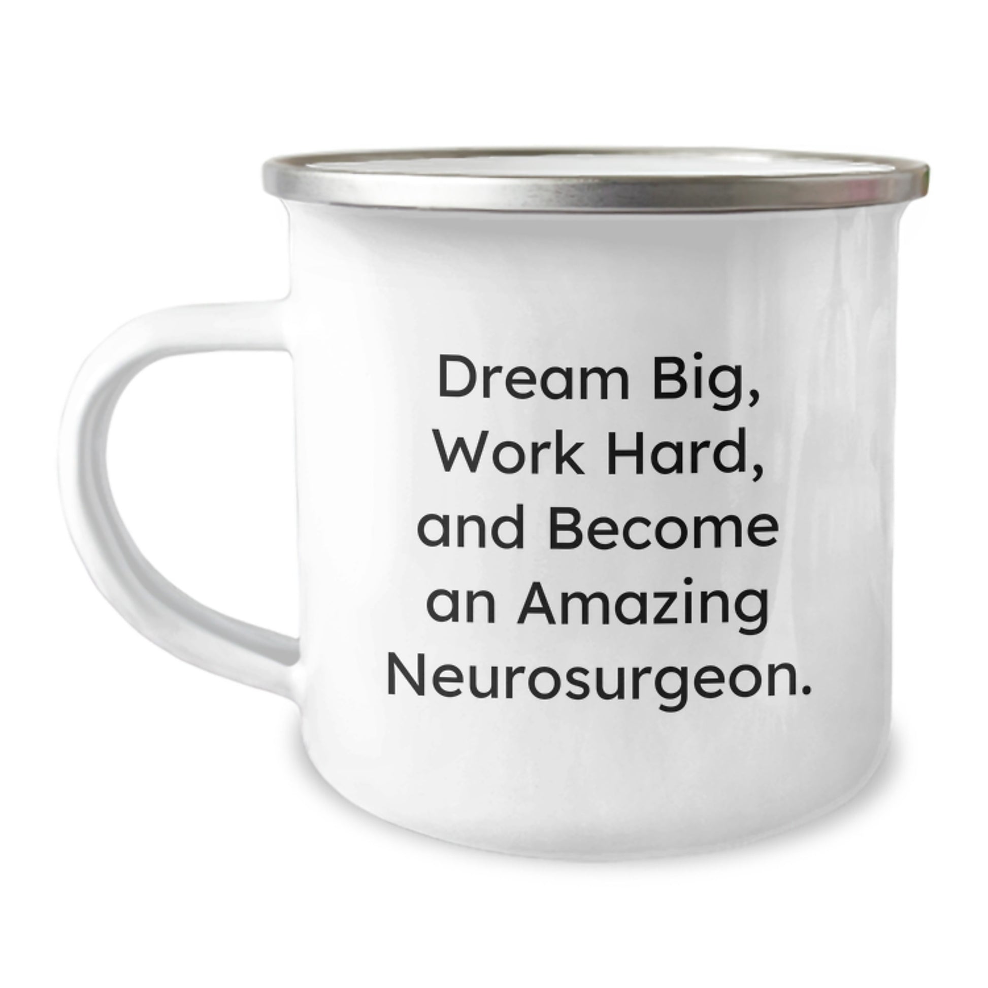 Inspiring Neurosurgeon Gifts from Friends - 'Dream Big, Work Hard, And Become An Amazing Neurosurgeon.' Quote on Stainless Steel Camping Mug - Image 1