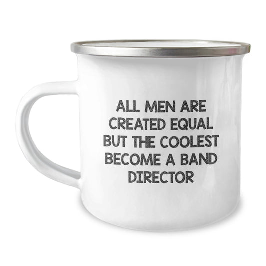 Funny Band Director Gifts from Men, Unique Mother's Day Unique Gifts for Band Director, Camping Mug with 'All Men Are Created Equal But The Coolest Become A Band Director' Quote - Image 1