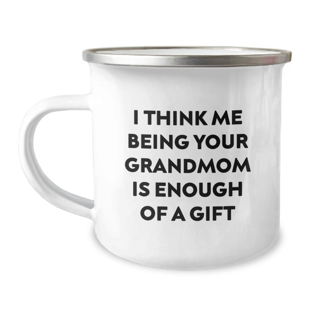 Funny Grandmom Gifts from Family for Graduation - Camping Mug with I Think Me Being Your Grandmom Is Enough Of A Gift - Image 1