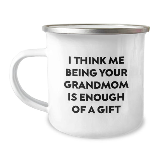 Funny Grandmom Gifts from Family for Graduation - Camping Mug with I Think Me Being Your Grandmom Is Enough Of A Gift - Image 1