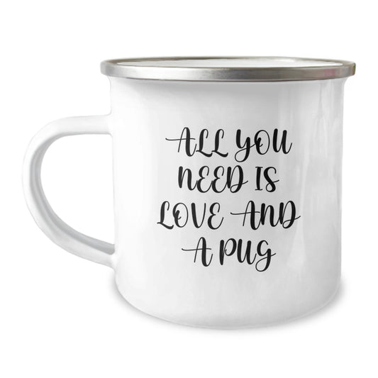 Pug Dog Camping Mug - 'All You Need Is Love And A Pug' Funny Gift for Pug Lovers from Men to Friends - Christmas Unique Gifts - Image 1