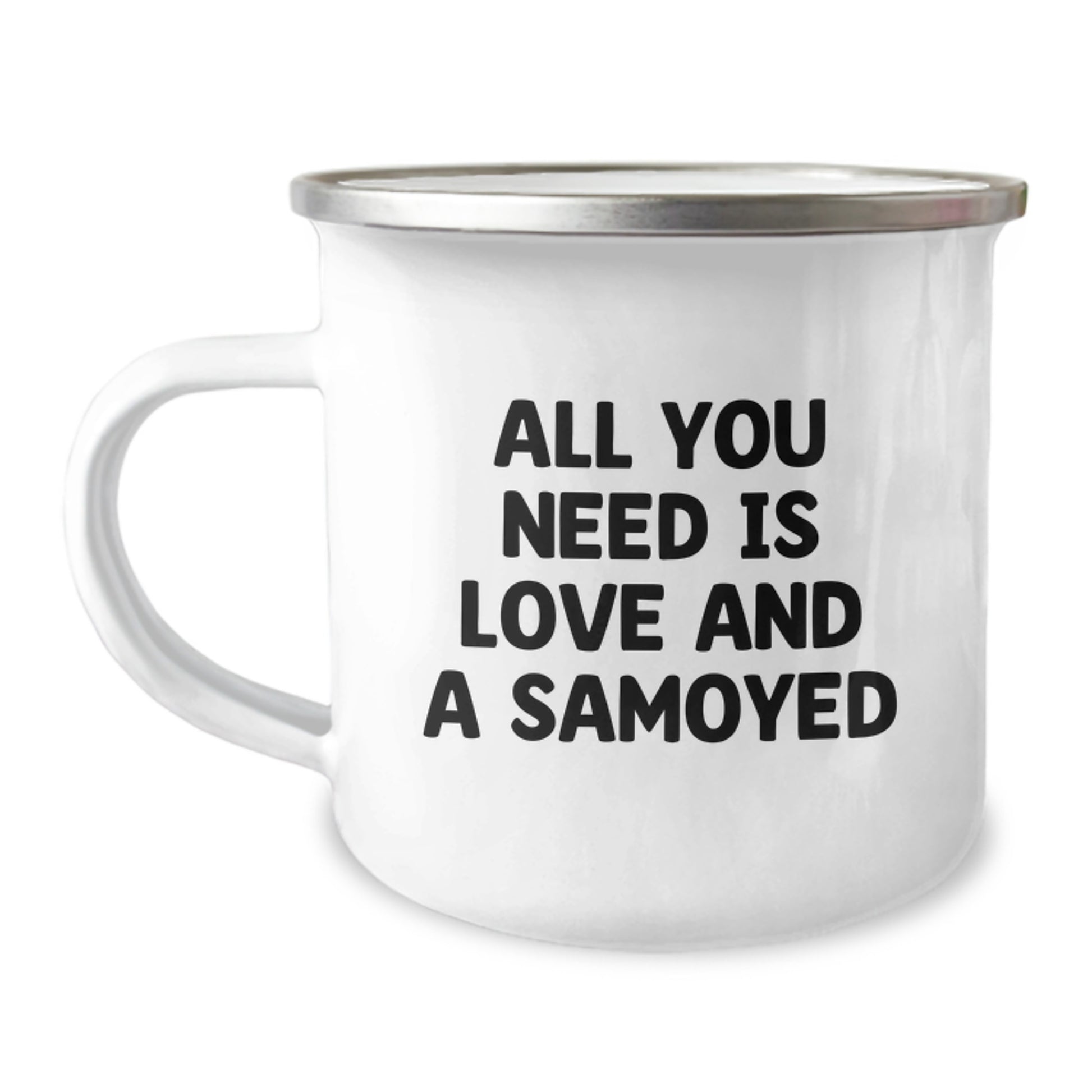 Samoyed Dog Lover's Camping Mug, Funny Quote 'All You Need Is Love And A Samoyed', Birthday Unique Gift for Her from Friends - Image 1