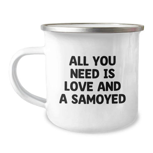 Samoyed Dog Lover's Camping Mug, Funny Quote 'All You Need Is Love And A Samoyed', Birthday Unique Gift for Her from Friends - Image 1