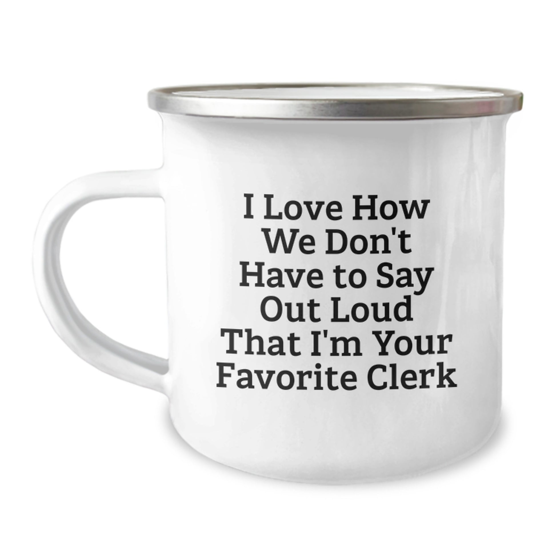 Funny Clerk Gifts from Friends Christmas Unique Mug with 'I Love How We Don't Have To Say Out Loud That I'm Your Favorite Clerk' Quote - Image 1
