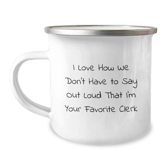 Funny Clerk Gifts from Friends for Men - Christmas Unique Gifts for Camping Mug - I Love How We Don't Have To Say Out Loud That I'm Your Favorite Clerk - Image 1