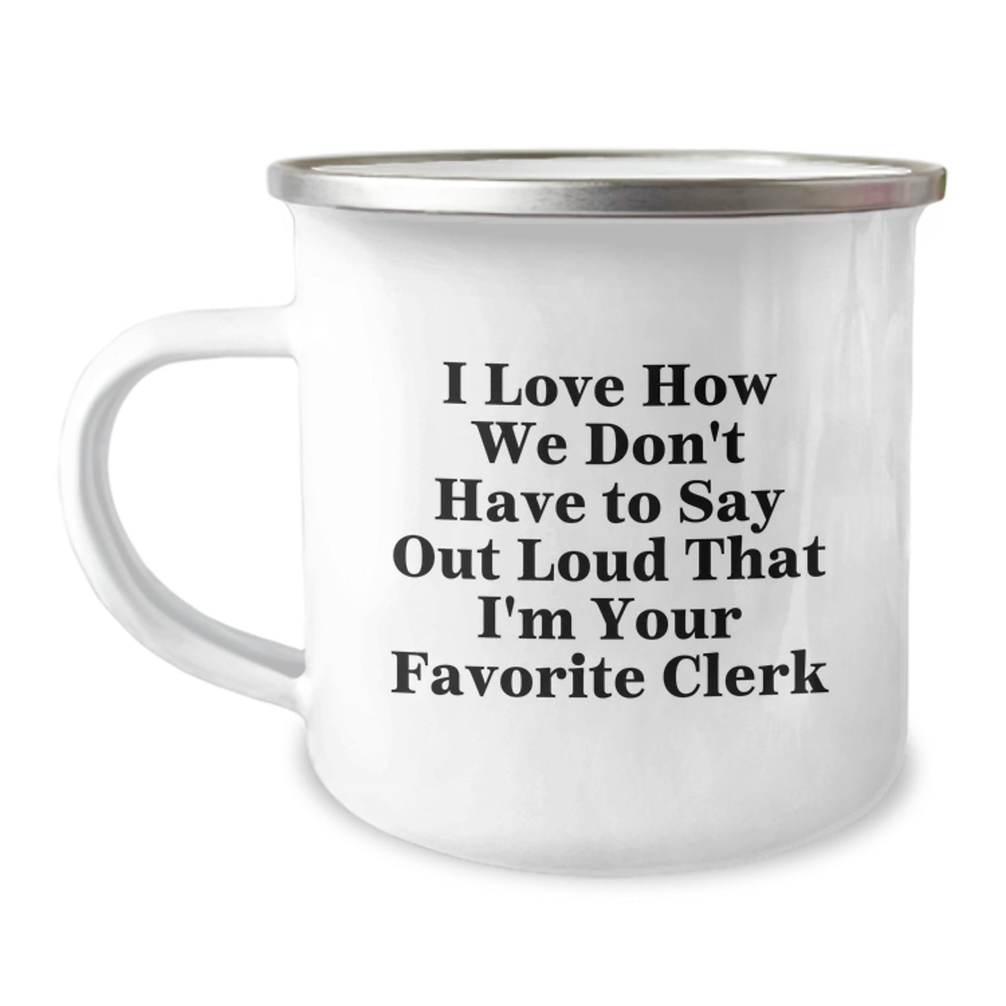 Funny Clerk Gifts - 'I Love How We Don't Have To Say Out Loud That I'm Your Favorite Clerk' Camping Mug for Christmas Unique Gifts from Men to Women Friends Family - Image 1