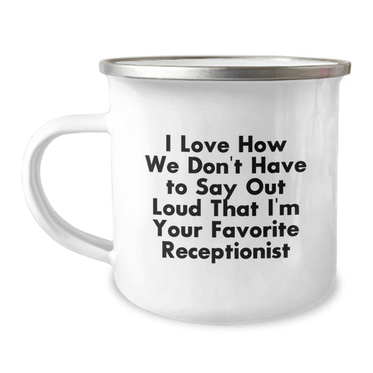 Funny Receptionist Gifts for Coworkers and Friends - I Love How We Don't Have To Say Out Loud That I'm Your Favorite Receptionist, Unique Christmas Unique Gifts from Men to Women, Funny Camping Mug - Image 1