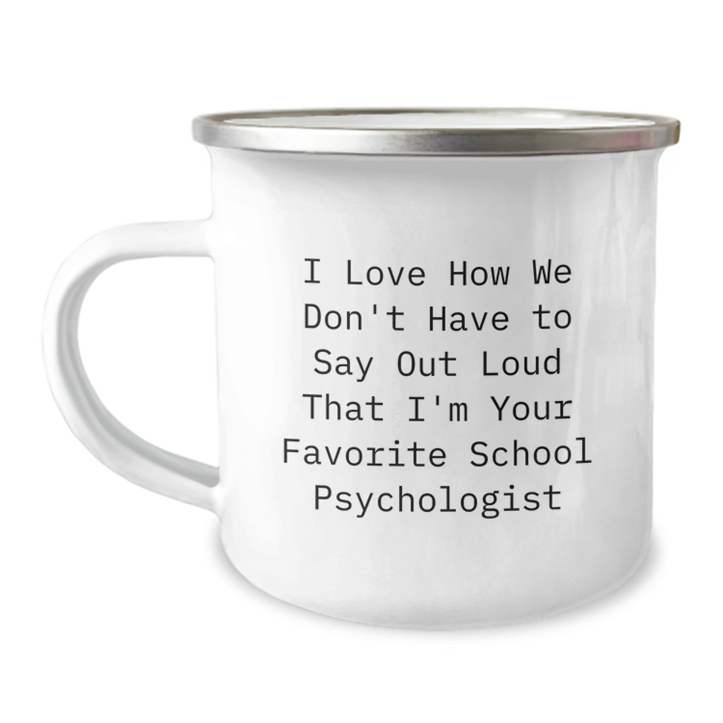 Funny School Psychologist Gifts from Family - I Love How We Don't Have To Say Out Loud That I'm Your Favorite School Psychologist Camping Mug for Christmas Unique Gifts - Image 1