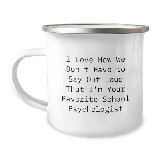 Funny School Psychologist Gifts from Family - I Love How We Don't Have To Say Out Loud That I'm Your Favorite School Psychologist Camping Mug for Christmas Unique Gifts - Image 1
