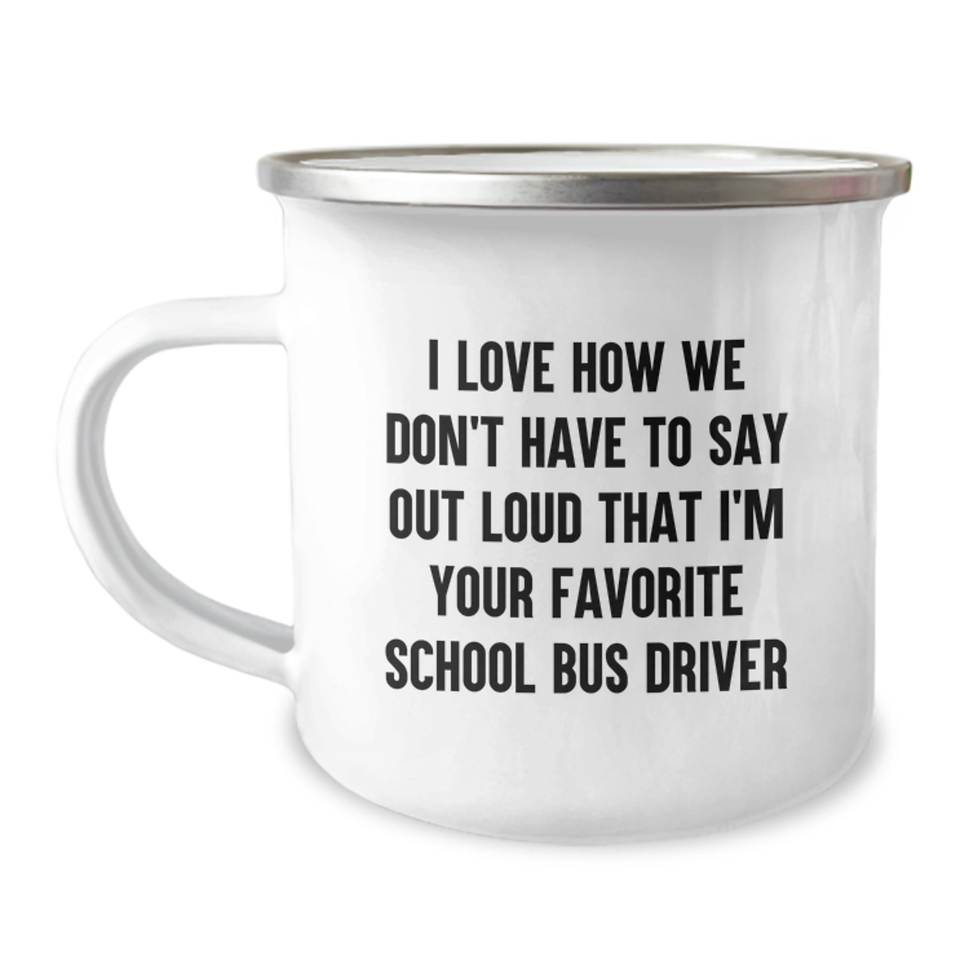 Funny School Bus Driver Gifts from Family - I Love How We Don't Have To Say Out Loud That I'm Your Favorite - Christmas Unique Presents for School Bus Driver Men - Image 1
